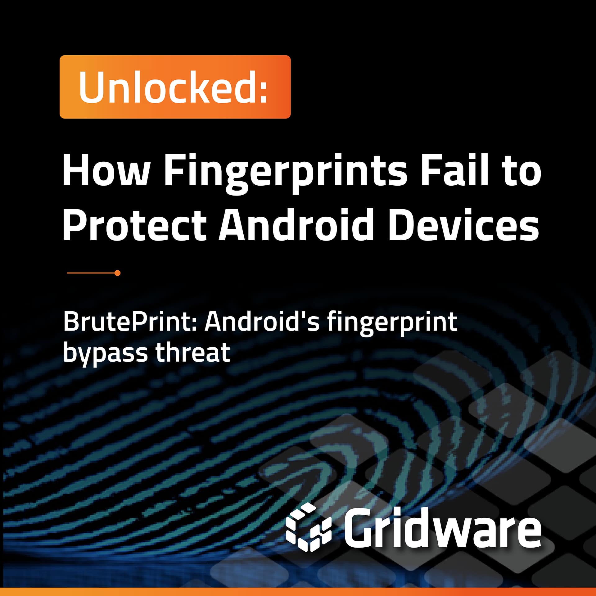 Unlocked How Fingerprints Fail to Protect Android Devices